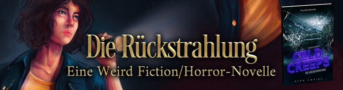 Banner zur Weird Fiction / Horror Novelle „Die Rückstrahlung“. Zeigt das Buchcover sowie die Protagonistin Mara, eine junge Frau mit schulterlangem Haar.